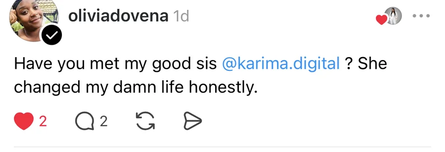 Threads post from oliviadovena: Have you met my good sis karima.digital? She changed my damn life honestly